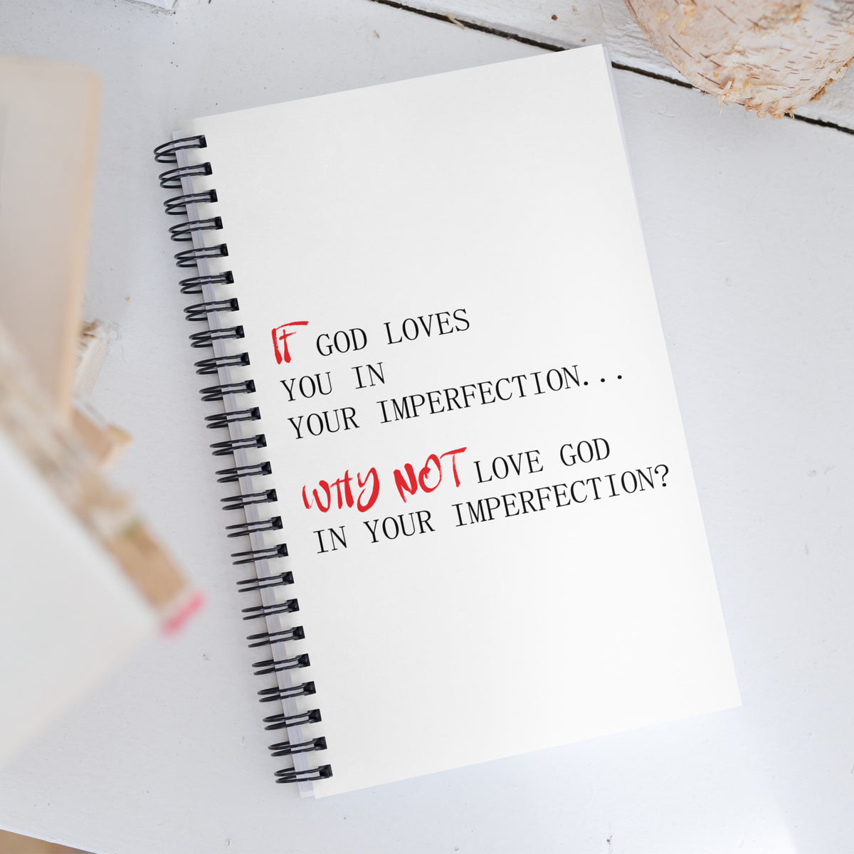 If God Love You In Your Imperfection, Why Not...| Spiral Notebook