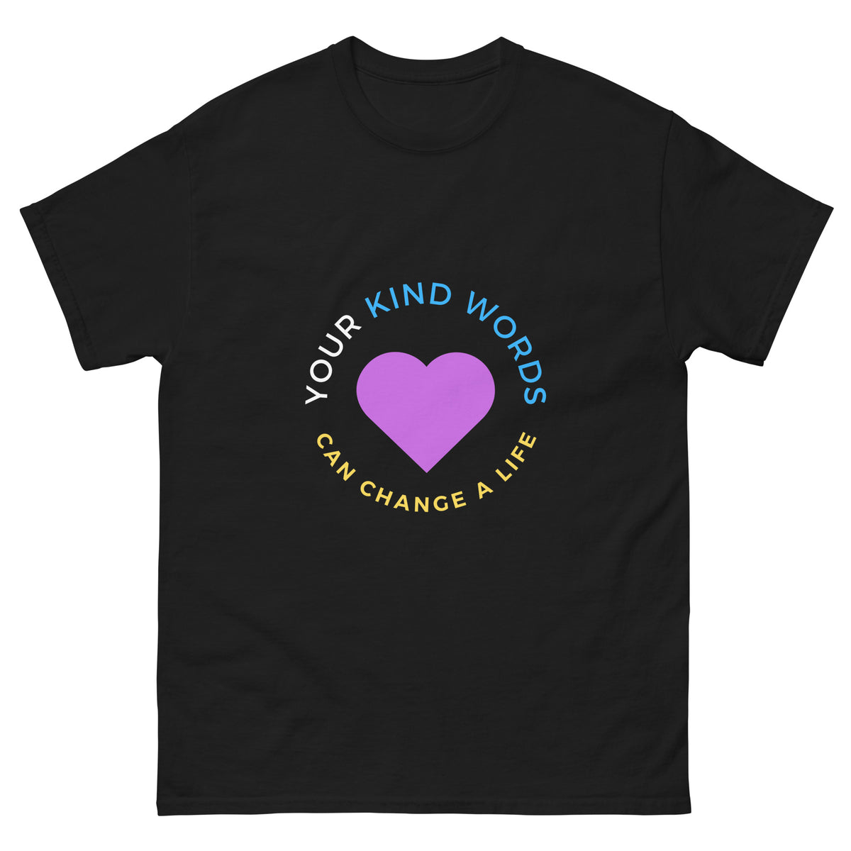 Your Kind Words Can Change a Life | Classic Tee