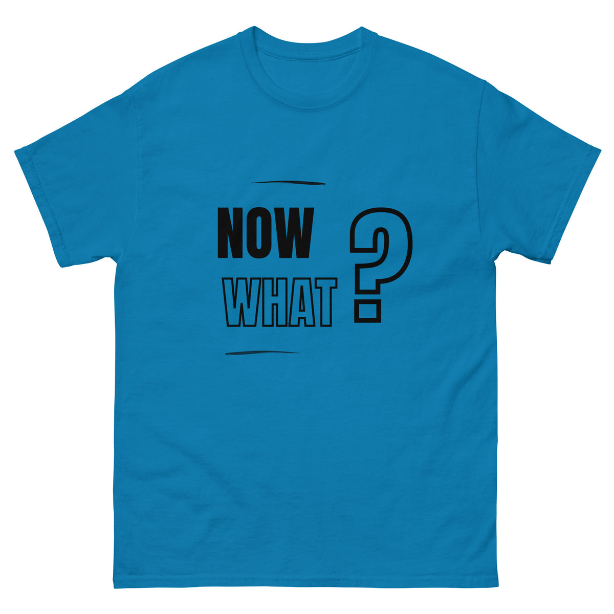 Now What? | Classic Tee