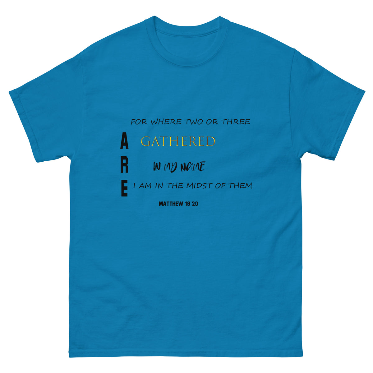 Where Two or More Are Gathered..| Classic Tee