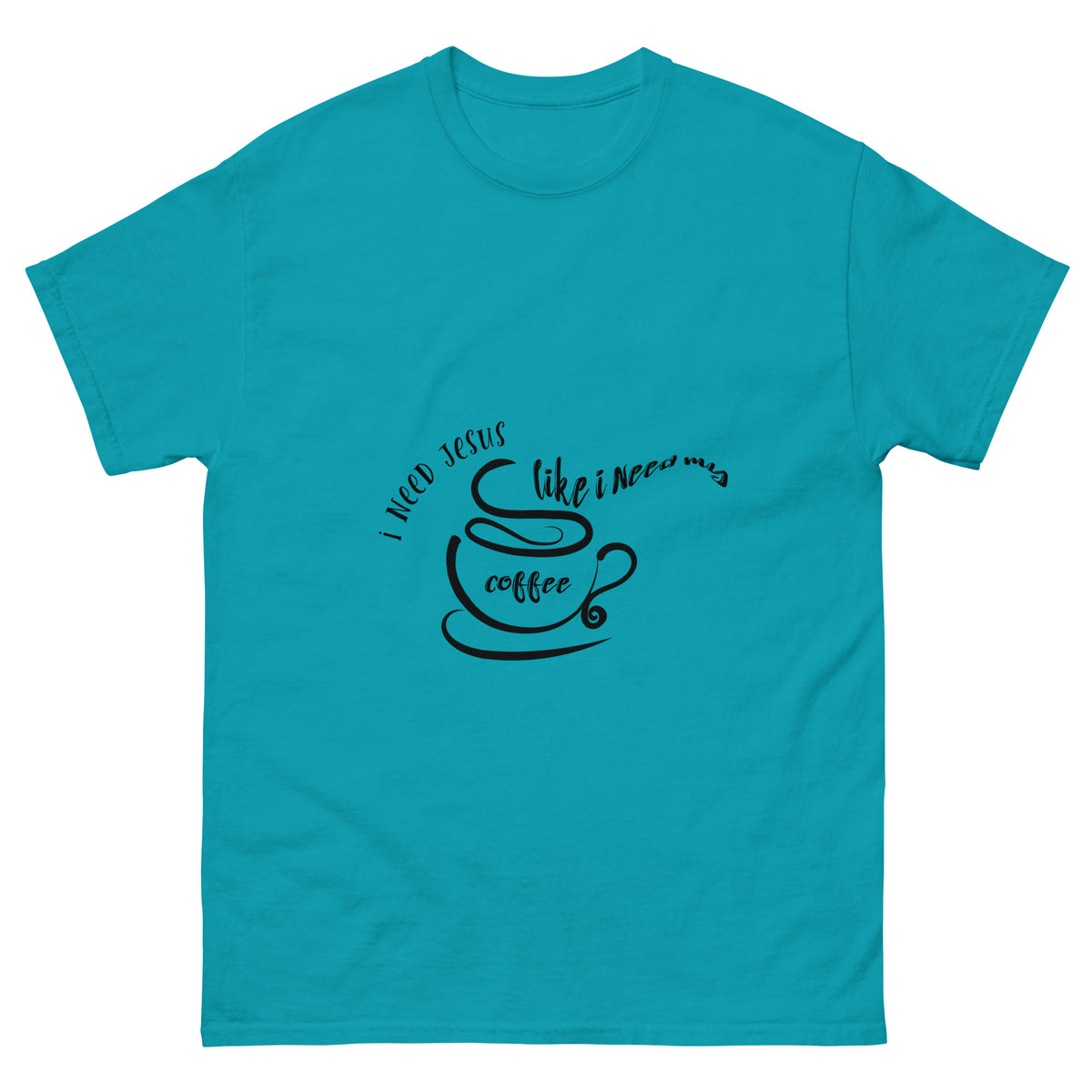 I Need Jesus, Like I Need My Coffee | Classic Tee