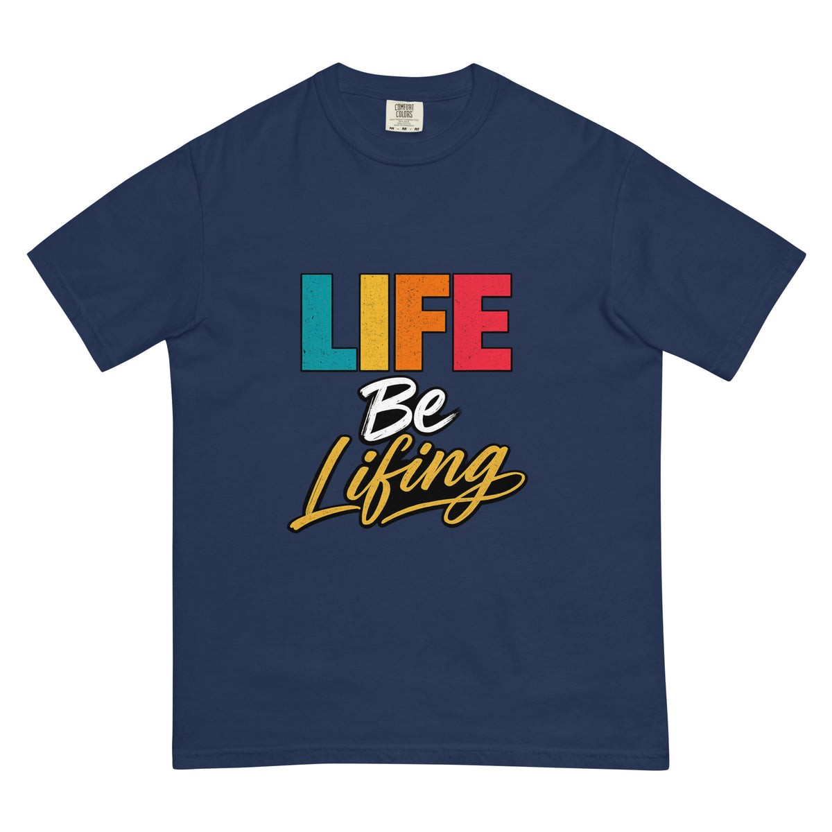 Life Be Lifing | Garment-Dyed Heavyweight Tee