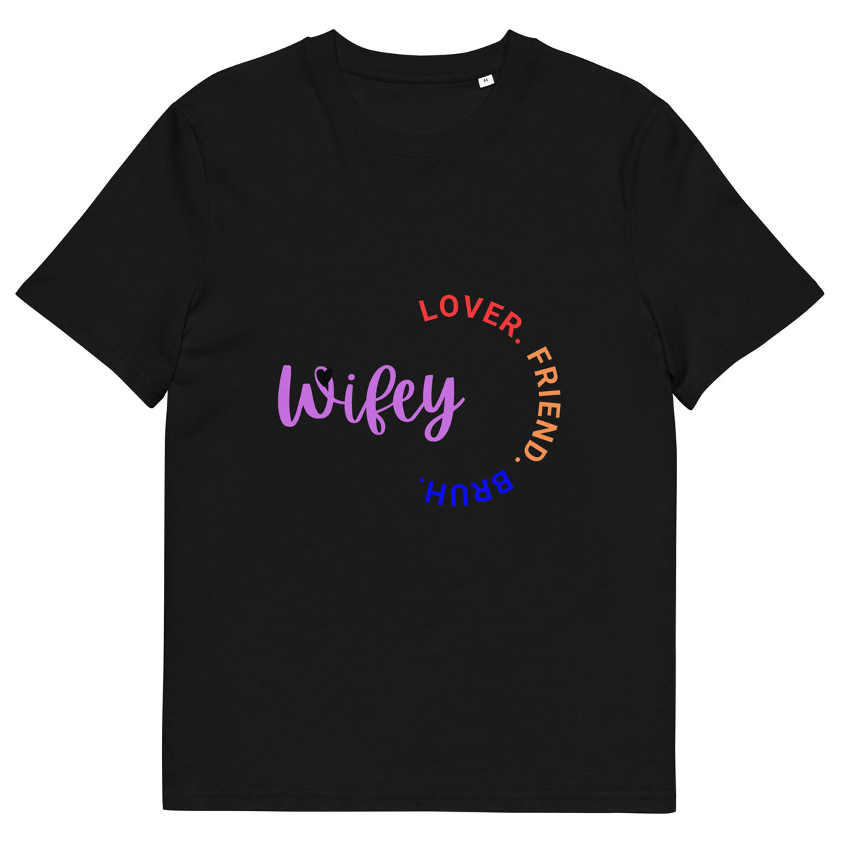 Wifey, Lover, Friend, Bruh | Organic Cotton Creator 2.0 Tee